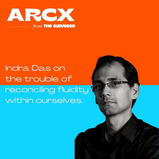 Banner for the Arcx podcast, showing a portrait of me (Indra Das) in B&W, against an orange and blue background, with the the text 'Arcx from the Subverse' and 'Indra Das on the trouble of reconciling fluidity within ourselves'.